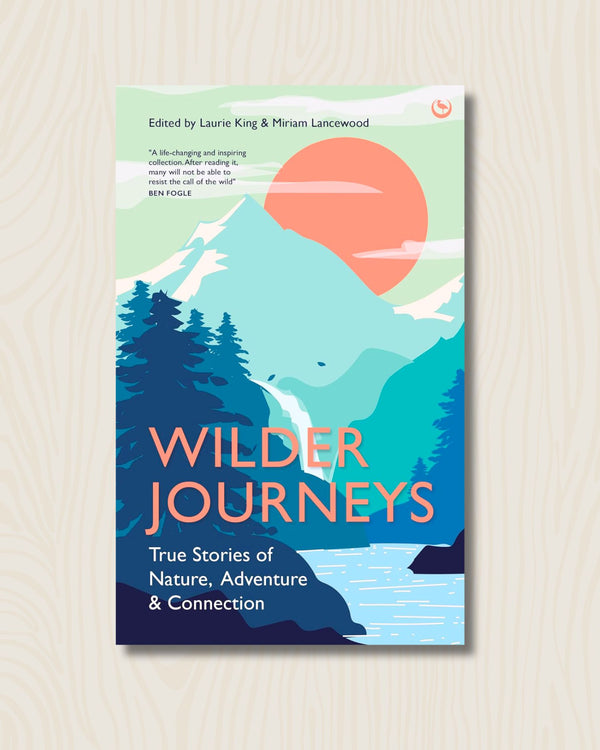 Wilder Journeys: True Stories of Nature, Adventure and Connection