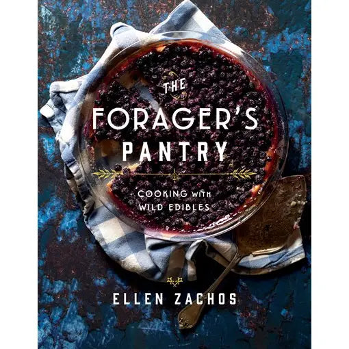 The Forager's Pantry; Cooking with Wild Edibles